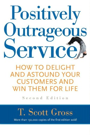Positively Outrageous Service: How to Delight and Astound Your Customers and Win Them for Life