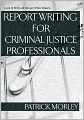 Report Writing for Criminal Justice Professionals: Learn to Write and Interpret Police Reports