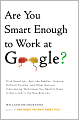 Are You Smart Enough to Work at Google?: Trick Questions, Zen-like Riddles, Insanely Difficult Puzzles, and Other Devious Interviewing Techniques You Need to Know to Get a Job Anywhere in the New Economy