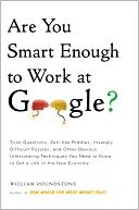 Are You Smart Enough to Work at Google?: Trick Questions, Zen-like Riddles, Insanely Difficult Puzzles, and Other Devious Interviewing Techniques You Need to Know to Get a Job Anywhere in the New Economy