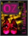 Oz: The Complete Oz Collection - The Wonderful Wizard of Oz, Dorothy and the Wizard in Oz, Glinda of Oz, Ozma of Oz, Tik-Tok of Oz, Little Wizard Stories of Oz, The Marvelous Land of Oz, The Queer Visitors from Oz...