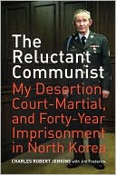 The Reluctant Communist: My Desertion, Court-Martial, and Forty-Year Imprisonment in North Korea
