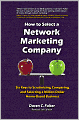 How to Select a Network Marketing Company: Six Keys to Scrutinizing, Comparing, and Selecting a Million-Dollar Home-Based Business