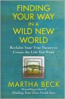 Finding Your Way in a Wild New World: Reclaim Your True Nature to Create the Life You Want