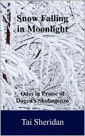 Snow Falling in Moonlight: Odes in Praise of Dogen's Shobogenzo