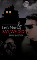 Let's Not And Say We Did