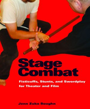 Stage Combat: Fisticuffs, Stunts, and Swordplay for Theater and Film