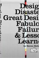 Design Disasters: Great Designers, Fabulous Failure, and Lessons Learned