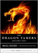 The Dragon Tamers and Other Tales: Magical Creatures, A Weiser Books Collection