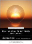 Clairvoyance in Time: Past & Future: Paranormal Parlor, A Weiser Books Collection