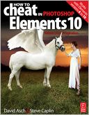 How to Cheat in Photoshop Elements 10: Release Your Imagination