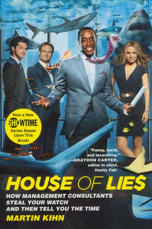 House of Lies: How Management Consultants Steal Your Watch and Then Tell You the Time