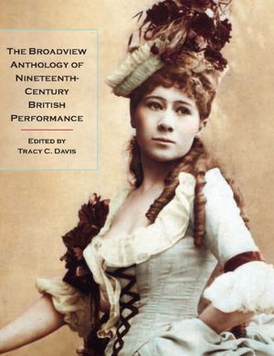 The Broadview Anthology of Nineteenth-Century British Performance Tracy C. Davis