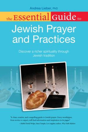The Essential Guide to Jewish Prayer and Practices: Deepen Your Spiritual Life Through Jewish Prayer and Ritual