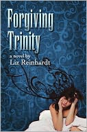 Forgiving Trinity by Liz Reinhardt: NOOK Book Cover