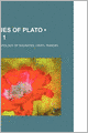 Dialogues of Plato (Volume 1); Containing the Apology of Socrates, Crito, Phaedo, and Protagoras