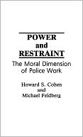 Power and Restraint: The Moral Dimension of Police Work