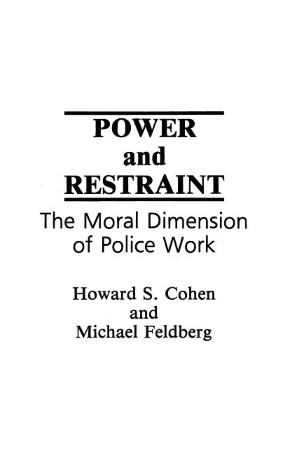 Power and Restraint: The Moral Dimension of Police Work