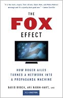 The Fox Effect: How Roger Ailes Turned a Network into a Propaganda Machine