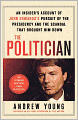 The Politician: An Insider's Account of John Edwards's Pursuit of the Presidency and the Scandal That Brought Him Down