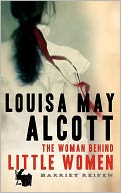 Louisa May Alcott: The Woman Behind Little Women