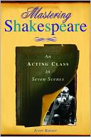 Mastering Shakespeare: An Acting Class in Seven Scenes