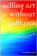Selling Art Without Galleries: Toward Making a Living from Your Art