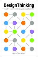 Design Thinking: Integrating Innovation, Customer Experience, and Brand Value