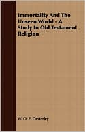 Immortality And The Unseen World - A Study In Old Testament Religion