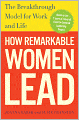 How Remarkable Women Lead: The Breakthrough Model for Work and Life