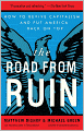 The Road from Ruin: How to Revive Capitalism and Put America Back on Top