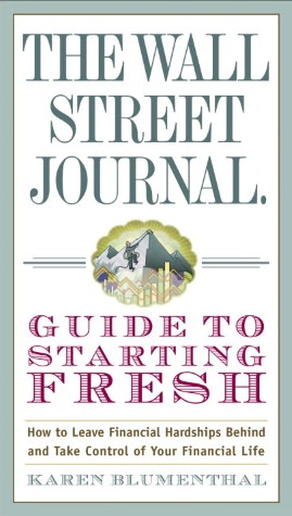 The Wall Street Journal Guide to Starting Fresh: How to Leave Financial Hardships Behind and Take Control of Your Financial Life