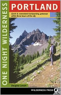 One Night Wilderness: Portland: Quick and Convenient Backcountry Getaways within Three Hours of the City