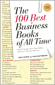 The 100 Best Business Books of All Time: What They Say, Why They Matter, and How They Can Help You