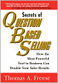 Secrets of Question-Based Selling: How the Most Powerful Tool in Business Can Double Your Sales Results
