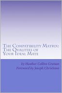 The Compatibility Matrix: The Qualities of YOUR Ideal Mate