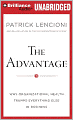 The Advantage: Why Organizational Health Trumps Everything Else in Business