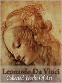 Leonardo Da Vinci: Collected Works Of Art (full Color)