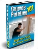 Canvas Painting 101: Beginner's Guide to Canvas Painting