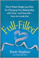 Full-Filled: The 6-Week Weight-Loss Plan for Changing Your Relationship with Food-and Your Life-from the Inside Out