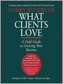 What Clients Love: A Field Guide to Growing Your Business