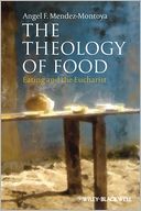 The Theology of Food: Eating and the Eucharist