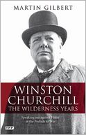Winston Churchill - The Wilderness Years: Speaking out Against Hitler in the Prelude to War
