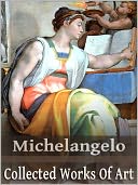 Michelangelo: Collected Works of Art (Full Color)