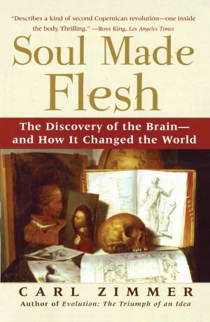 Soul Made Flesh: The Discovery of the Brain -- and how It Changed the World