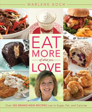 Eat More of What You Love: Over 200 Brand-New Recipes Low in Sugar, Fat, and Calories