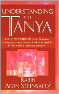 Understanding the Tanya: Volume Three in the Definitive Commentary on a Classic Work of Kabbalah by the World's Foremost Authority