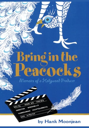 Bring In The Peacocks . . . or Memoirs of a Hollywood Producer