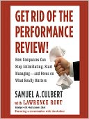 Get Rid of the Performance Review: How Companies Can Stop Intimidating, Start Managing--and Focus on What Really Matters