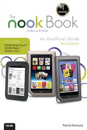 The NOOK Book: An Unofficial Guide: Everything you need to know about the NOOK Tablet, NOOK Color, and the NOOK Simple Touch